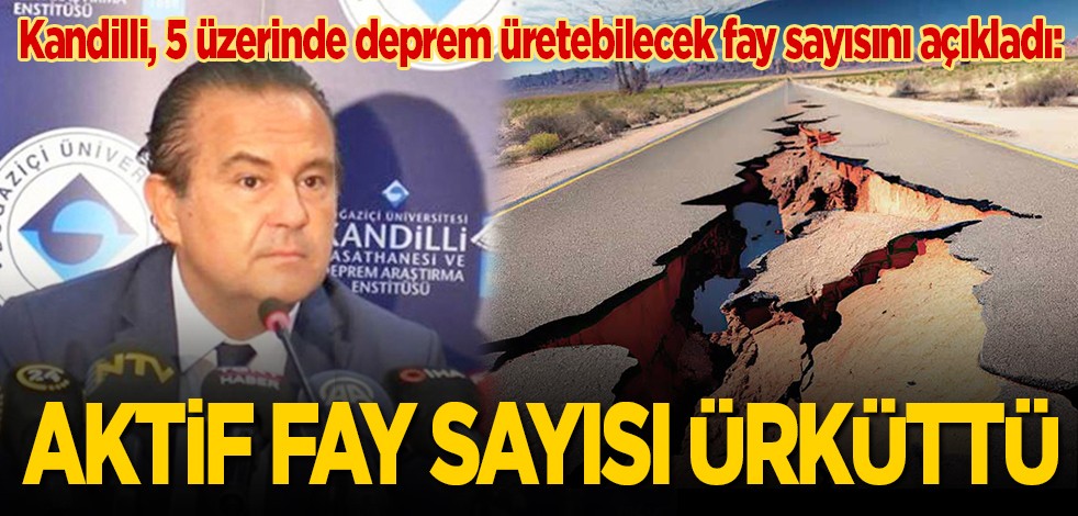 Kandilli, 5 üzerinde deprem üretebilecek fay sayısını açıkladı: Aktif fay sayısı ürküttü