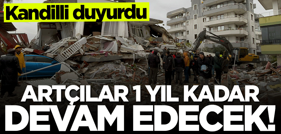 Kandilli duyurdu: Artçılar 1 yıl kadar devam edecek!