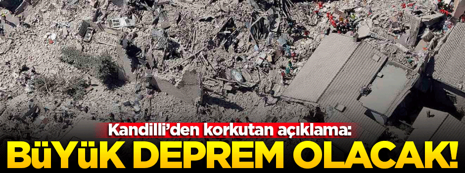 Kandilli Rasathanesi: Büyük deprem olacak!