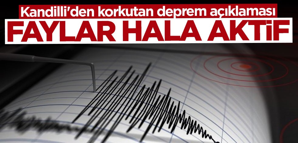 Kandilli'den korkutan açıklama: Faylar hala aktif