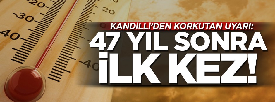 Kandilli'den korkutan uyarı: 47 yıl sonra ilk kez yaşanacak!