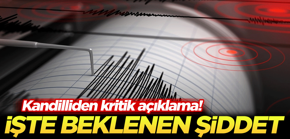 Kandilliden kritik açıklama! İşte beklenen şiddet