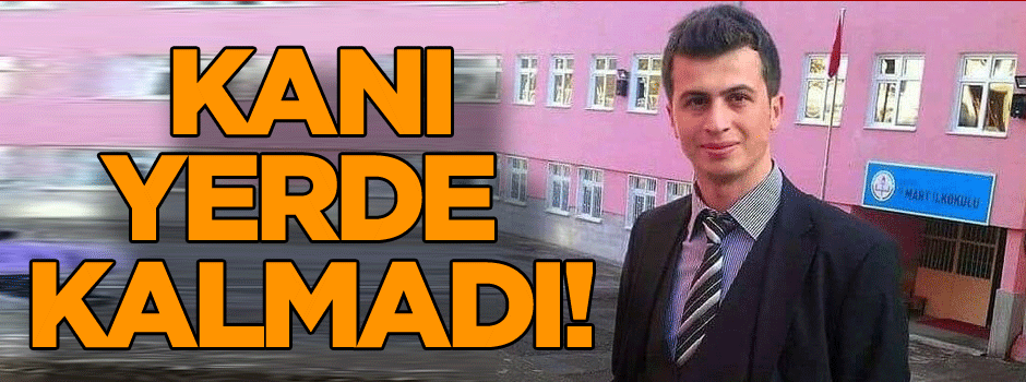Kanı yerde kalmadı