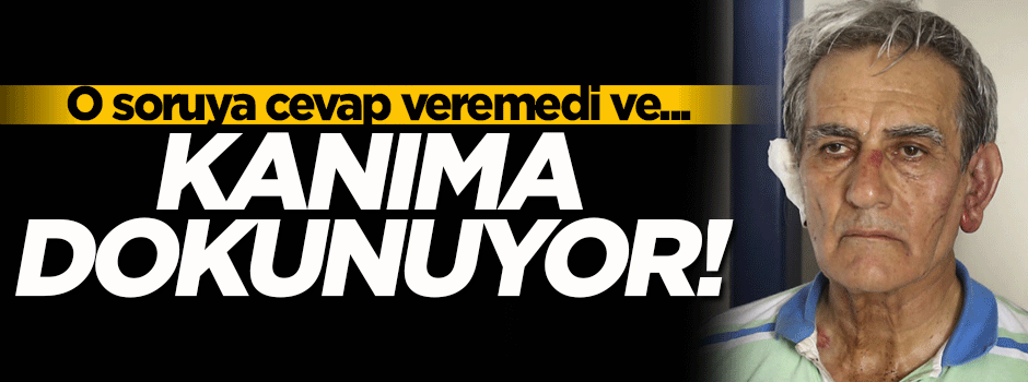 'Kanıma dokunuyor' dedi ve o soruya cevap vermedi!