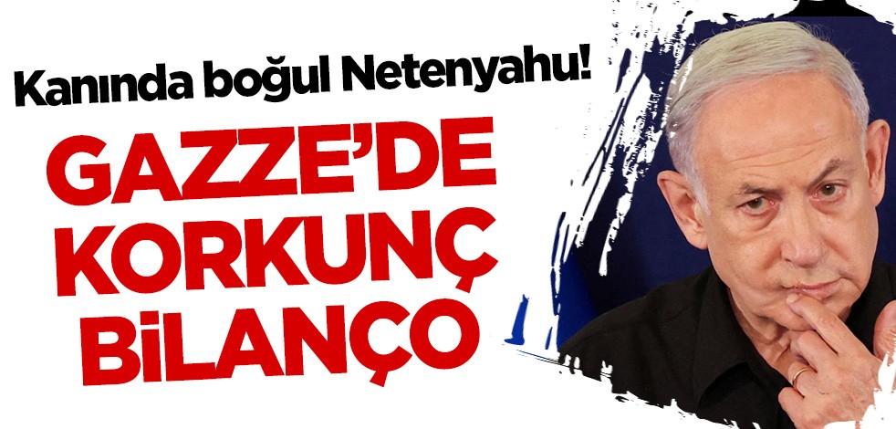 Kanında boğul Netenyahu! Gazze'deki bilanço can yakıyor