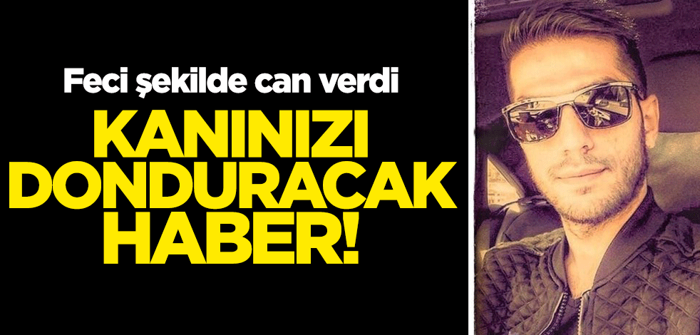 Kanınızı donduracak olay! Dövülüp, bıçaklanıp, tüfekle vurulan genç öldü