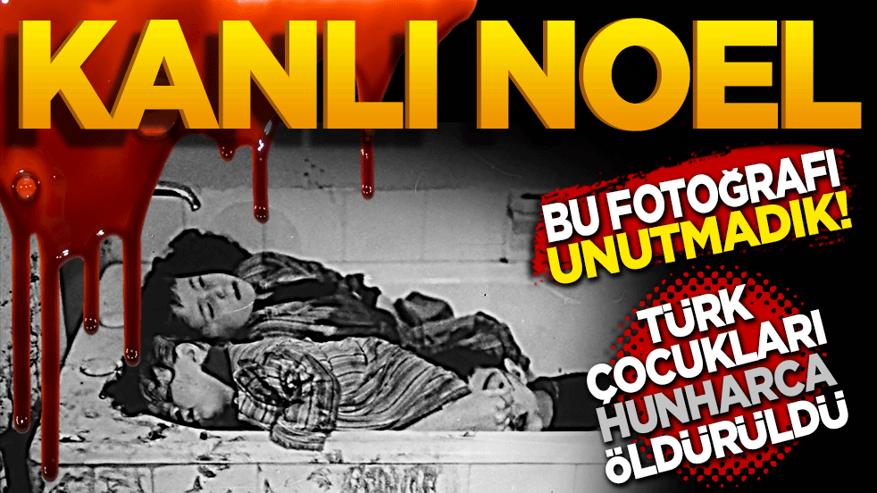 Kanlı Noel: Türk çocukları hunharca öldürüldü! Bu fotoğrafı unutmadık