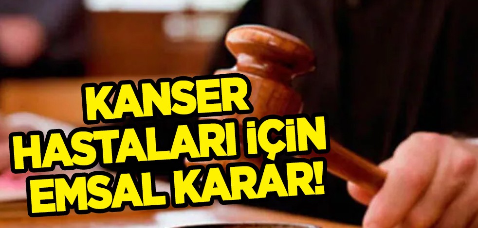 Kanser hastaları için emsal karar: İlaç fiyatlarına yönelik mahkeme SGK'nın ödemesine hükmetti