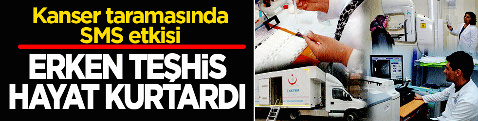 Kanser taramasında SMS etkisi: 99 milyon hatırlatma, 35 bin 600 erken tanı