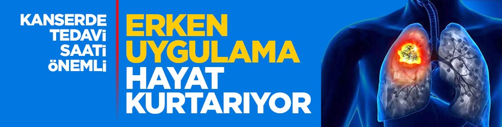 Kanserde tedavi saati önemli: Erken uygulama hayat kurtarıyor