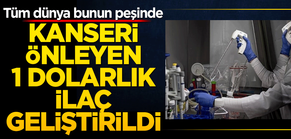 Kanseri önleyen 1 dolarlık ilaç geliştirildi!