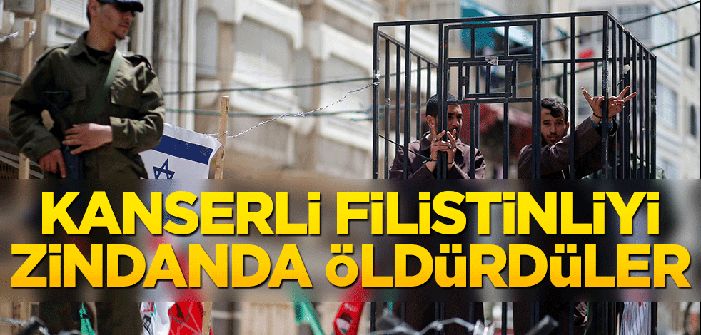 Kanserli Filistinliyi zindanda öldürdüler