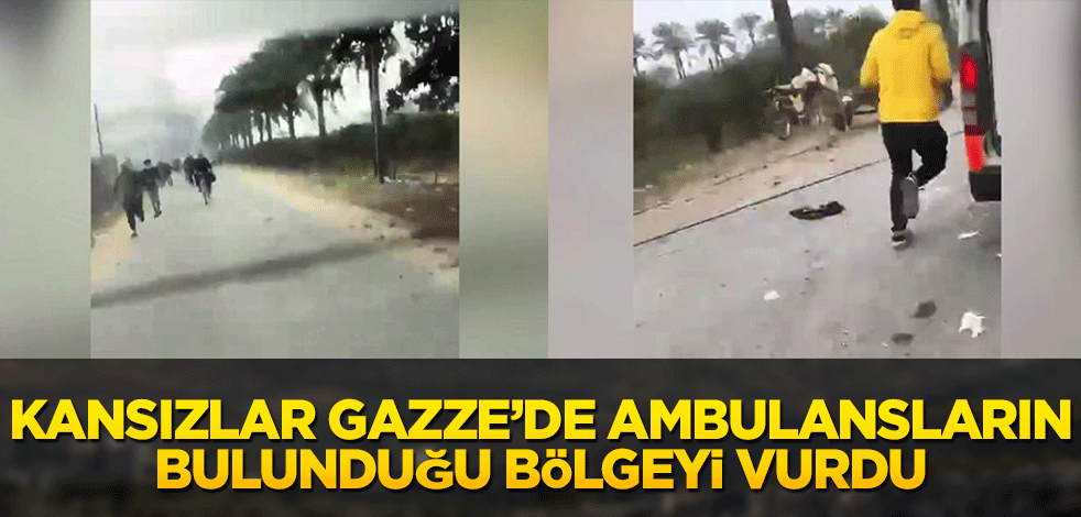 Kansızlar Gazze'de ambulanların bulunduğu bölgeyi vurdu