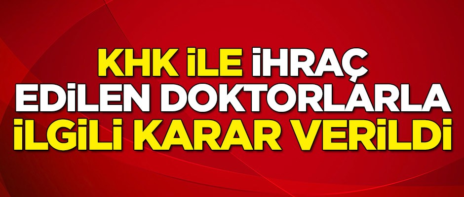 Kanun Hükmünde Kararname ile ihraç edilen doktorlarla ilgili karar
