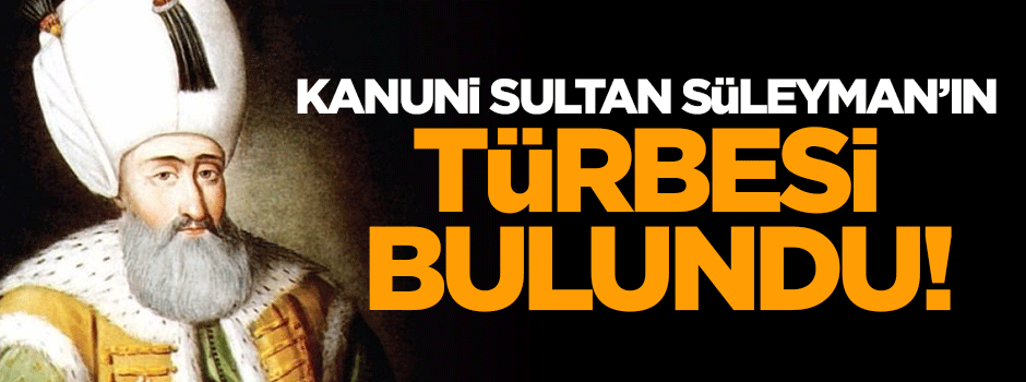 Kanuni'nin türbesinin yeri bulundu!
