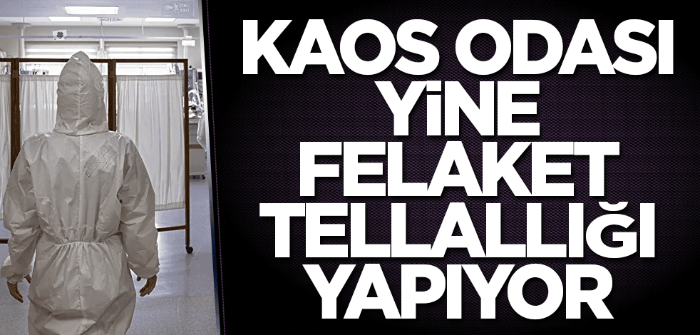 Kaos odası yine felaket tellallığı yapıyor
