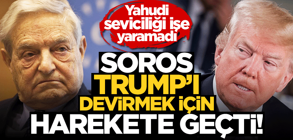 Kaos tetikçisi Yahudi Soros, Trump'ı devirmek için tarafını seçti!