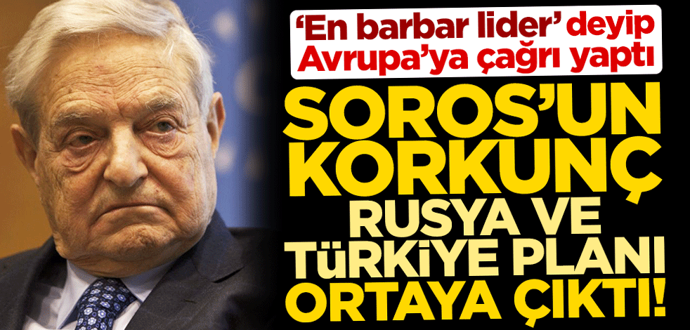 Kaos tetikçisinden şaşırtan Türkiye çıkışı! Soros Rusya ile savaş istiyor