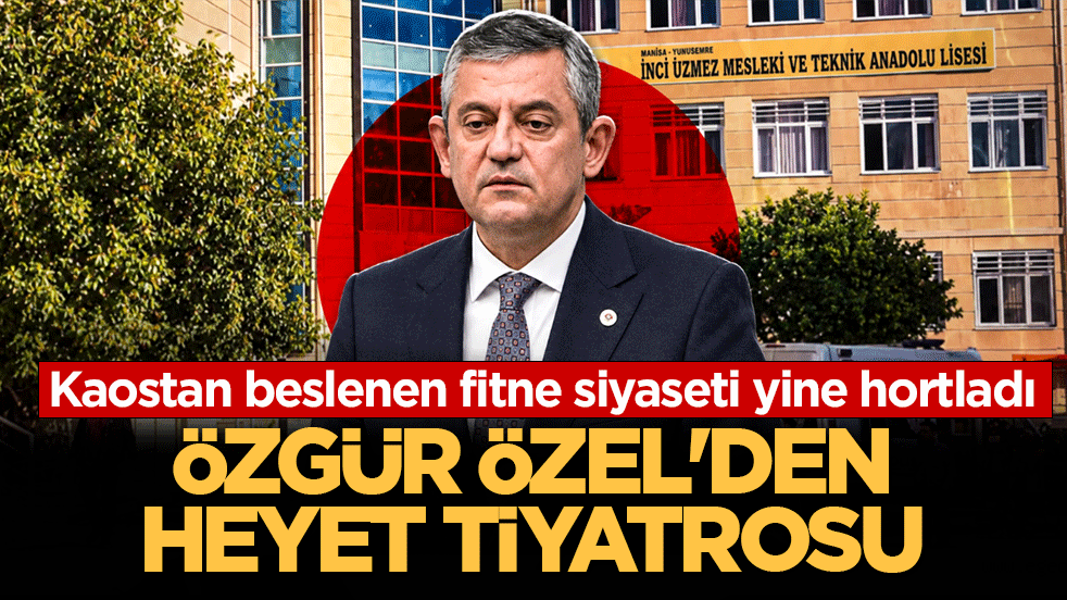 Kaostan beslenen fitne siyaseti yine hortladı: Özgür Özel’den heyet tiyatrosu