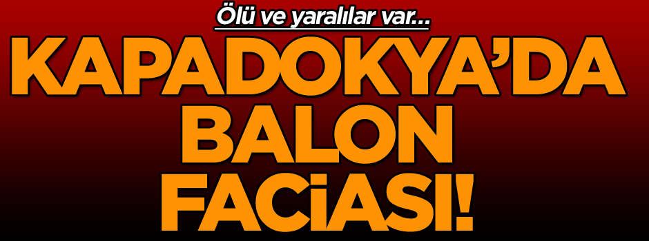 Kapadokya’da balon faciası! Yaralılar var…
