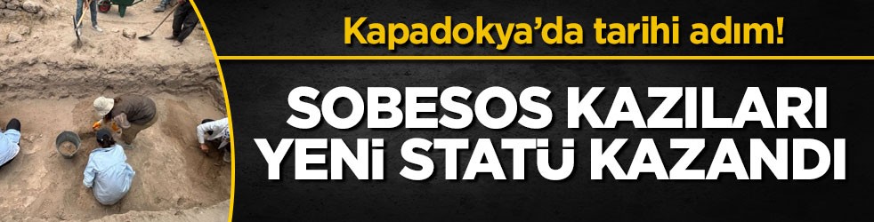 Kapadokya’da tarihi adım! Sobesos kazıları yeni statü kazandı