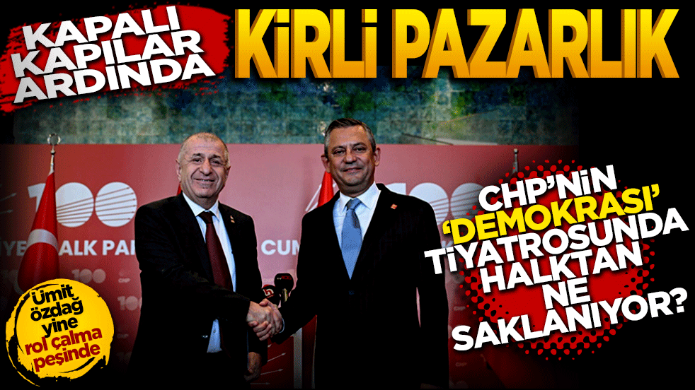Kapalı kapılar ardında Kirli pazarlık: CHP’nin 