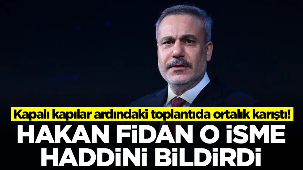 Kapalı kapılar ardındaki toplantıda ortalık karıştı: Hakan Fidan haddini bildirdi