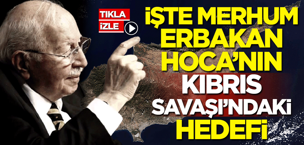 Kapalı Maraş'ın açılması ne anlam ifade ediyor? İşte merhum Erbakan Hoca'nın Kıbrıs Savaşı'ndaki hedefi