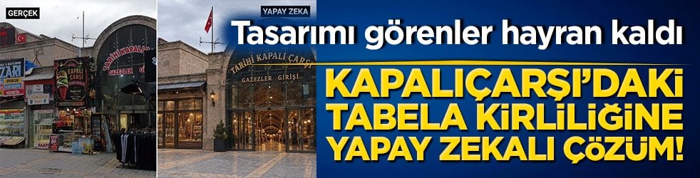 Kapalıçarşı’daki tabela kirliliğine yapay zekalı çözüm! Tasarımı görenler hayran kaldı!