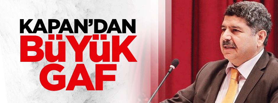 Kapan’dan büyük gaf