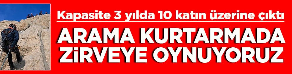 Kapasite 3 yılda 10 katın üzerine çıktı Arama kurtarmada zirveye oynuyoruz