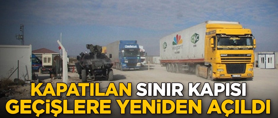 Kapatılan sınır kapısı yeniden geçişlere açıldı