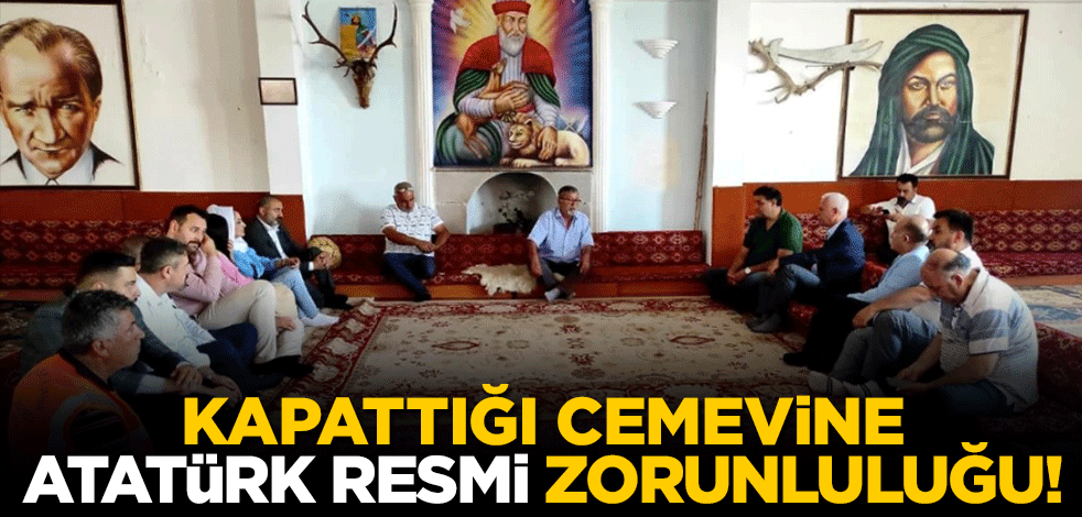 Kapattığı cemevine, Atatürk resmi zorunluluğu!