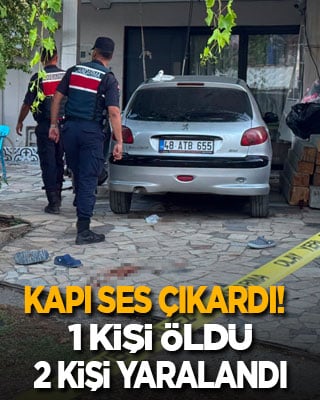 Kapı ses çıkardı! 1 kişi öldü, 2 kişi yaralandı
