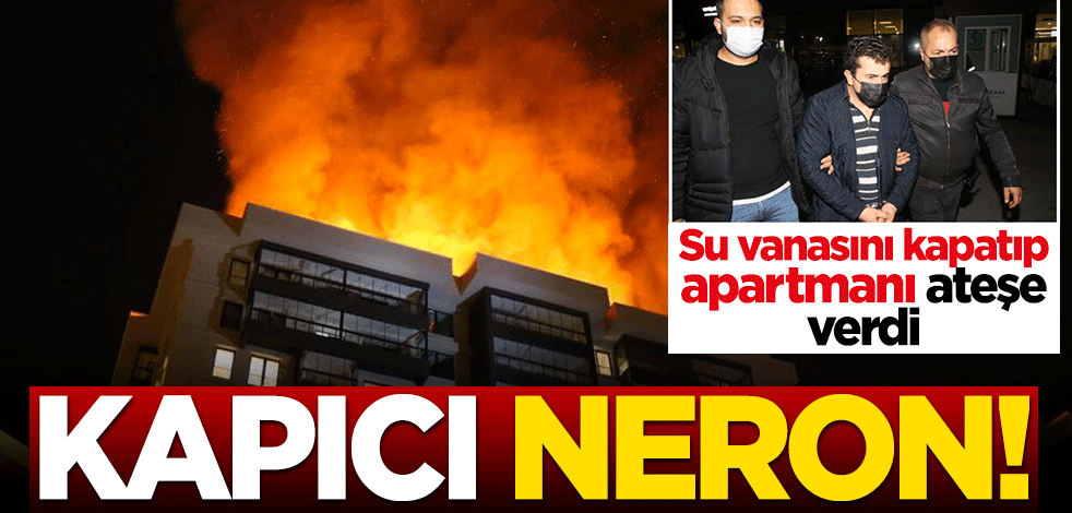 Kapıcı Neron! İşten çıkartılmasına kızdı, binayı ateşe verdi