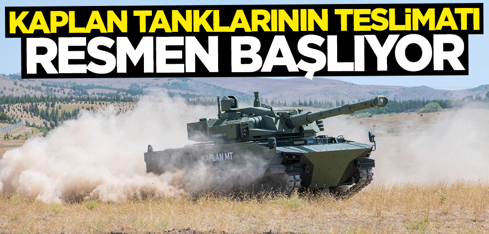 "KAPLAN Tankları"nın teslimatı resmen başlıyor