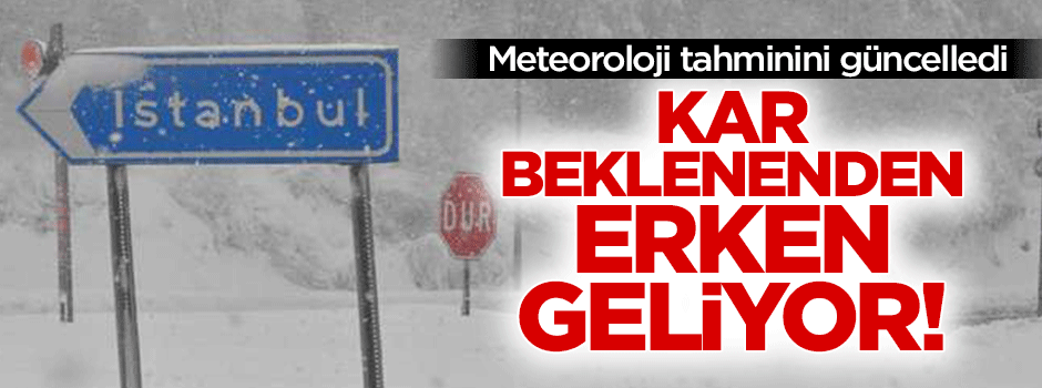Kar beklenenden erken geliyor!