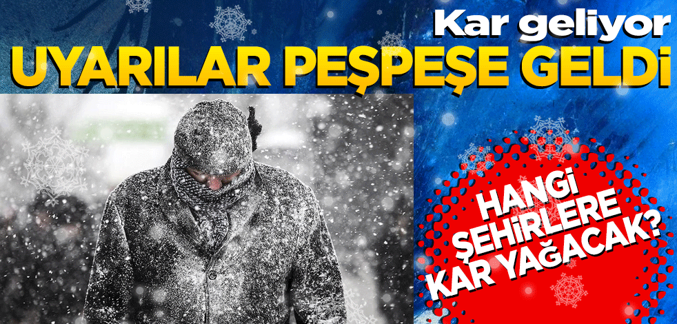 Kar geliyor! Son dakika hava durumu uyarıları peş peşe geldi!
