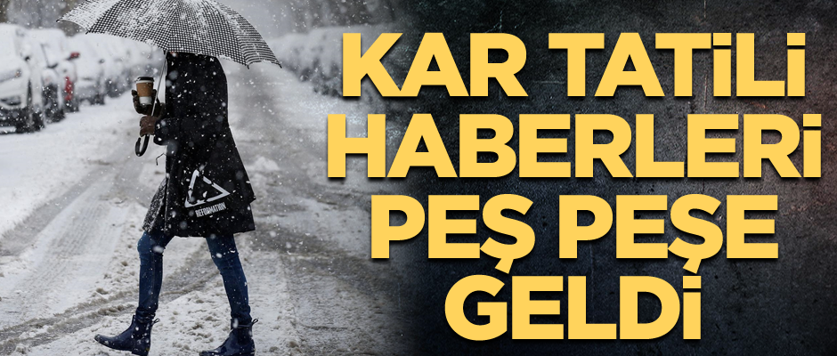 Kar tatili haberleri peş peşe geldi