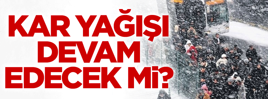 Kar yağışı devam edecek mi?
