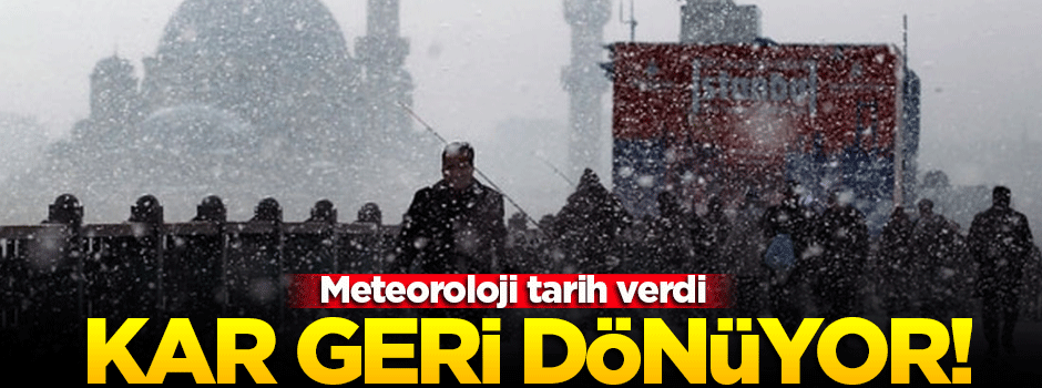 Kar yağışı geri dönüyor! Tarih verildi...
