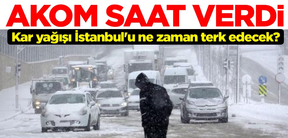Kar yağışı İstanbul'u ne zaman terk edecek? AKOM saat verdi