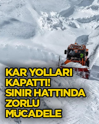 Kar yolları kapattı! Sınır hattında zorlu mücadele