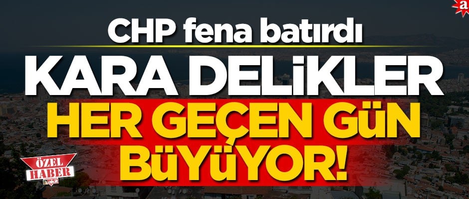 Kara delikler her geçen gün büyüyor! CHP fena batırdı