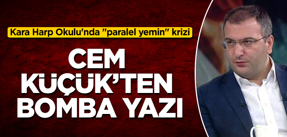 Kara Harp Okulu'nda "paralel yemin" krizi! Cem Küçük'ten bomba yazı