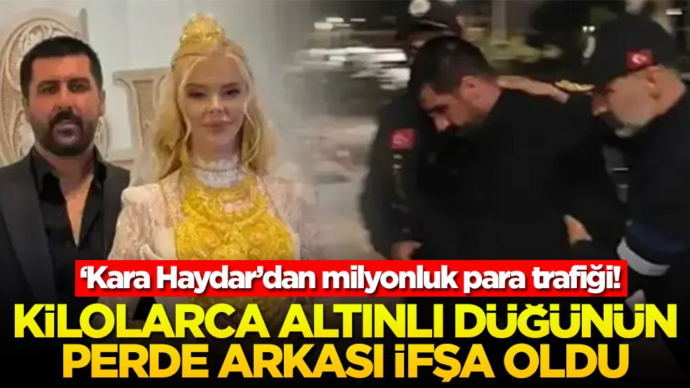 ‘Kara Haydar’dan milyonluk para trafiği! Kilolarca altınlı düğünün perde arkası ifşa oldu