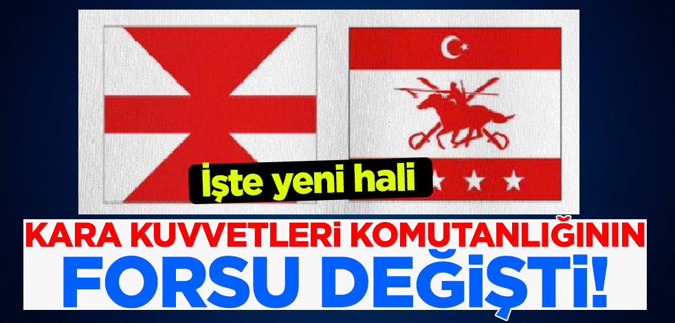 Kara Kuvvetleri Komutanlığı Forsu değişti! İşte yeni hali...