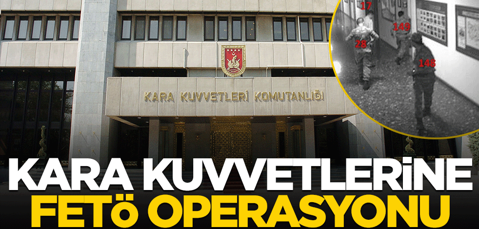 Kara Kuvvetlerine FETÖ operasyonu