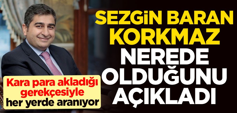Kara para akladığı gerekçesiyle her yerde aranıyor! Sezgin Baran Korkmaz, nerede olduğunu açıkladı