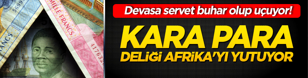 Kara para deliği Afrika'yı yutuyor! Devasa servet buhar olup uçuyor!